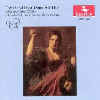 Thy Hand Hast Done All This: Judith And Other Works Of Elisabeth-Claude Jacquet De La Guerre