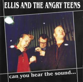 Album Ellis And The Angry Teens: Can You Hear The Sound...