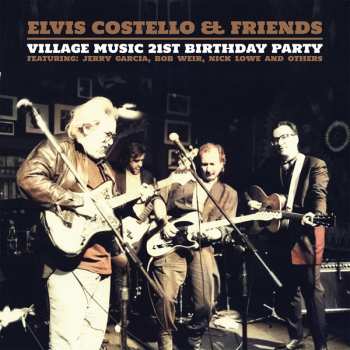 2LP Elvis Costello: Elvis Costello & Friends-Village Music 21st Birthday Party