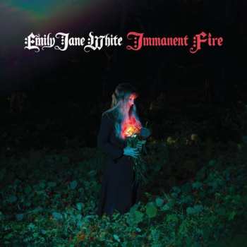 LP Emily Jane White: Immanent Fire