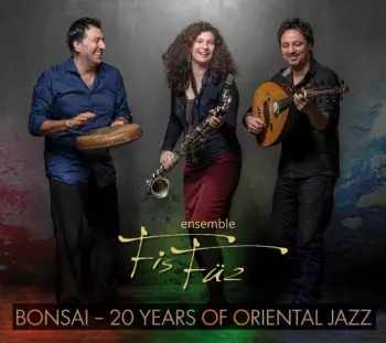 Ensemble FisFüz: Bonsai - 20 Years Of Oriental Jazz