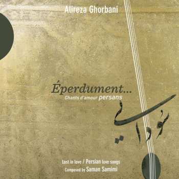 CD علیرضا قربانی: Éperdument... Chants D'Amour Persans