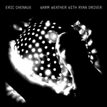 CD Eric Chenaux: Warm Weather With Ryan Driver