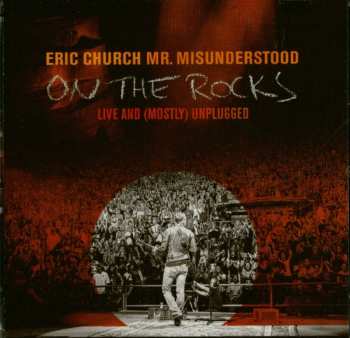 CD Eric Church: Mr. Misunderstood: On The Rocks (Live And (Mostly) Unplugged)