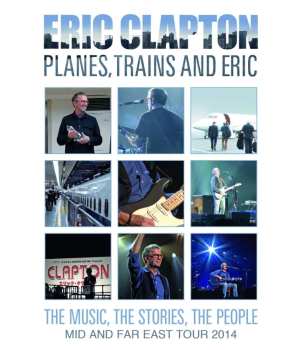 Blu-ray Eric Clapton: Planes, Trains And Eric: The Music, The Stories, The People - Mid And Far East Tour 2014
