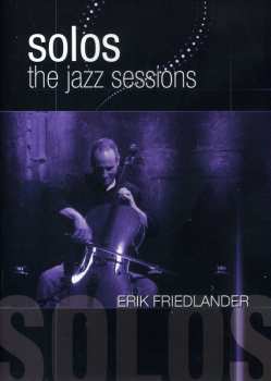 Album Erik Friedlander: Solos: The Jazz Sessions