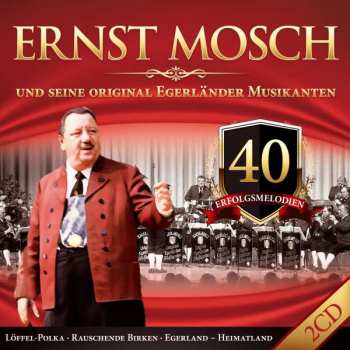 2CD Ernst Mosch Und Seine Original Egerländer Musikanten: 40 Erfolgsmelodien