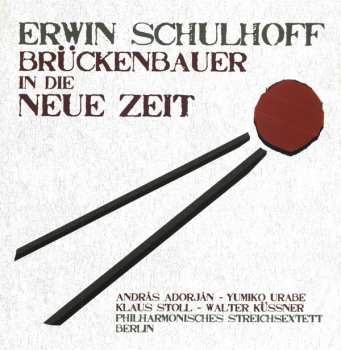 CD Erwin Schulhoff: Brückenbauer In Die Neue Zeit