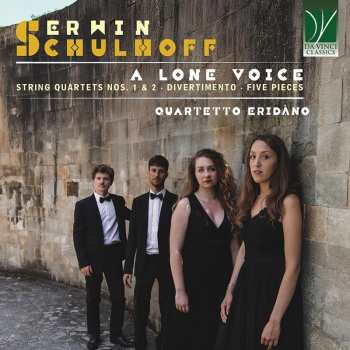 Album Erwin Schulhoff: A Lone Voice (String Quartets Nos. 1 & 2 • Divertimento • Five Pieces)