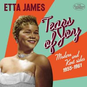 CD Etta James: Tears Of Joy (Modern And Kent Sides  1955-1961)