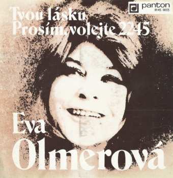 SP Eva Olmerová: Tvou Lásku / Prosím, Volejte 2245