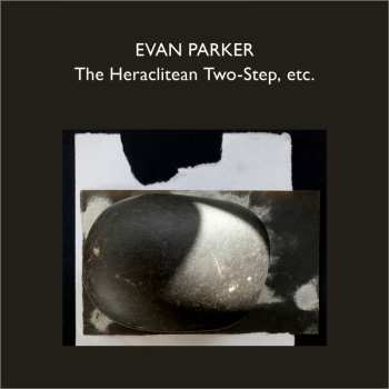 Album Evan Parker: The Heraclitean Two-step, Etc.