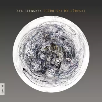 Ewa Liebchen: Goodnight Mr. Górecki