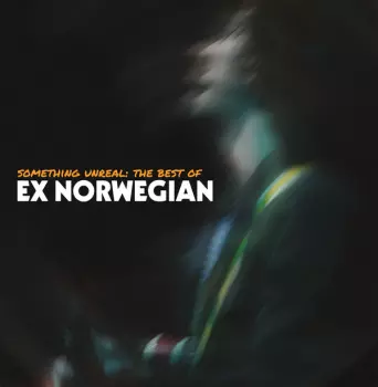 Something Unreal: The Best of Ex Norwegian