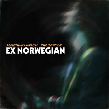 LP Ex Norwegian: Something Unreal: The Best Of Ex Norwegian LTD
