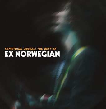 2CD Ex Norwegian: Something Unreal: The Best of Ex Norwegian