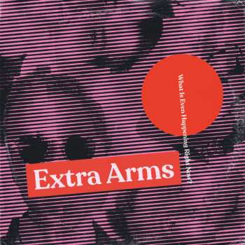 Album Extra Arms: What Is Even Happening Right Now?