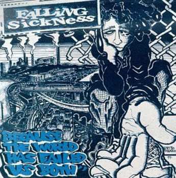 Album Falling Sickness: Because The World Has Failed Us Both