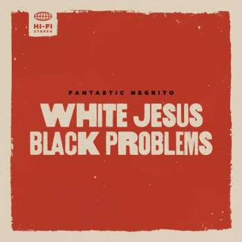 LP Fantastic Negrito: White Jesus Black Problems CLR