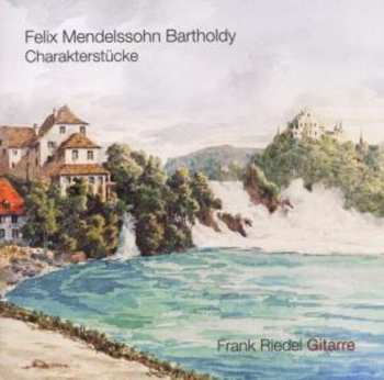 Album Felix Mendelssohn-Bartholdy: Charakterstücke Für Gitarre