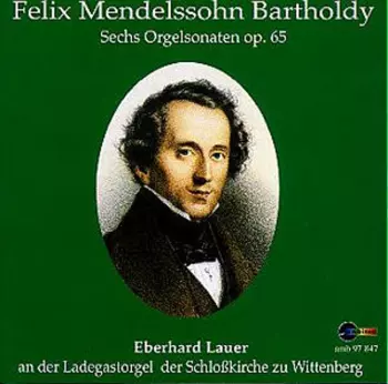 Felix Mendelssohn-Bartholdy: Sechs Orgelsonaten Op. 65