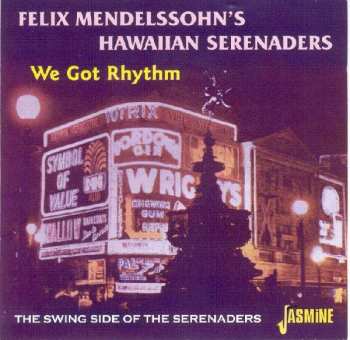 CD Felix Mendelssohn & His Hawaiian Serenaders: We Got Rhythm