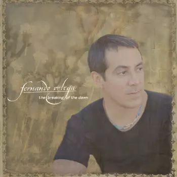 Fernando Ortega: The Breaking Of The Dawn