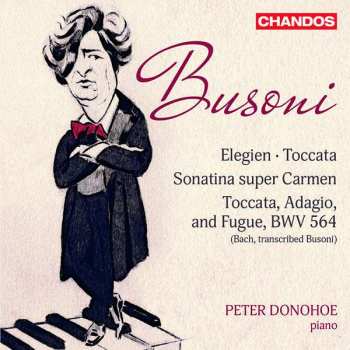 CD Peter Donohoe: Busoni: Toccata, BV 287, Elegien, BV 252, Sonatina No. 6, BV 284 & Toccata, Adagio & Fugue in C Major, BV B 29 No. 1