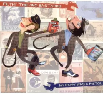 Filthy Thieving Bastards: My Pappy Was A Pistol...