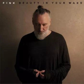 Fink: Beauty in Your Wake