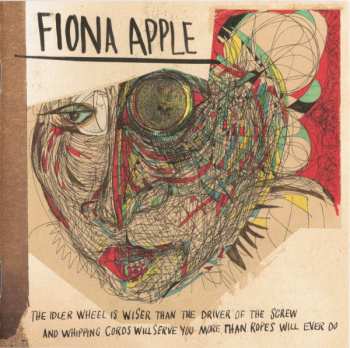 CD Fiona Apple: The Idler Wheel Is Wiser Than The Driver Of The Screw And Whipping Cords Will Serve You More Than Ropes Will Ever Do