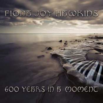 CD Fiona Joy Hawkins: 600 Years In A Moment