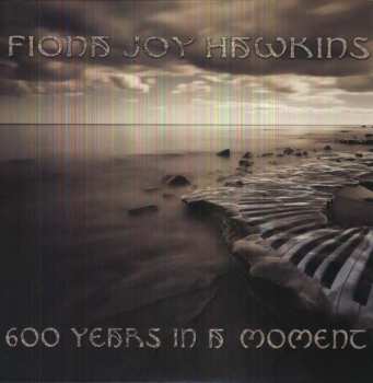 2LP Fiona Joy Hawkins: 600 Years In A Moment