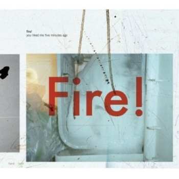CD Fire!: You Liked Me Five Minutes Ago
