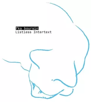fka boursin: Listless Intertext