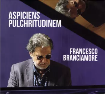 Francesco Branciamore: Aspiciens Pulchritudinem