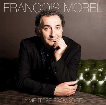 LP François Morel: La Vie (Titre Provisoire)