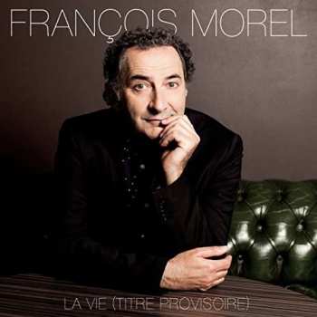 CD François Morel: La Vie (Titre Provisoire)