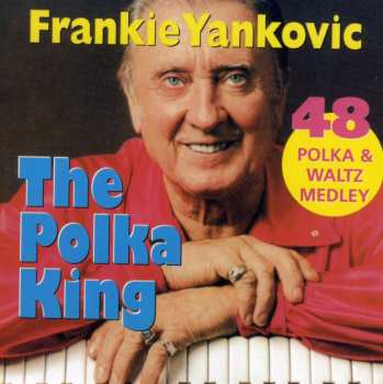 CD Frank Yankovic: The Polka King: 48 Polka And Waltz Medley