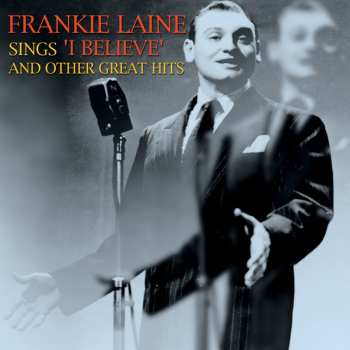 CD Frankie Laine: Frankie Laine Sings "I Believe" And Other Great Hits