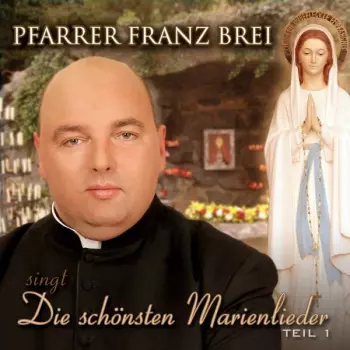 Franz Brei: Die Schönsten Marienlieder: Teil 1