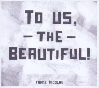 Album Franz Nicolay: To Us The Beautiful