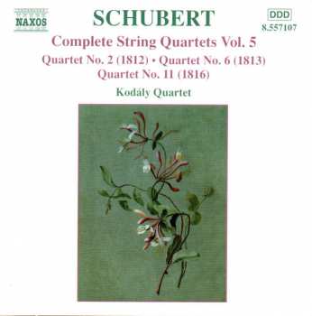 Álbum Franz Schubert: Complete String Quartets Vol. 5 / Quartet No. 2 (1812) • Quartet No. 6 (1816) • Quartet No. 11 (1816)