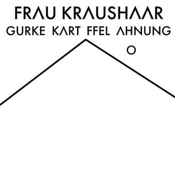 Album Frau Kraushaar: Gurke Kartoffel Ahnung
