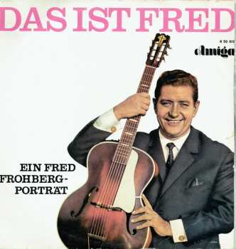Album Fred Frohberg: Das Ist Fred. Ein Fred Frohberg-Porträt