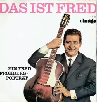 Das Ist Fred. Ein Fred Frohberg-Porträt