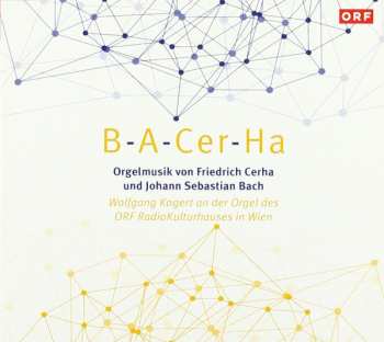 Album Johann Sebastian Bach: B-A-Cer-Ha (Orgelmusik Von Friedrich Cerha Und Johann Sebastian Bach)