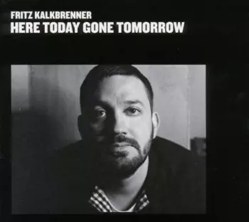 Fritz Kalkbrenner: Here Today Gone Tomorrow