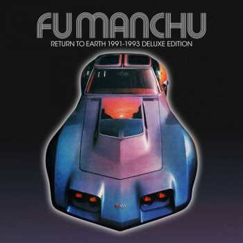 CD Fu Manchu: Return To Earth 1991-1993 Deluxe Edition DLX | LTD