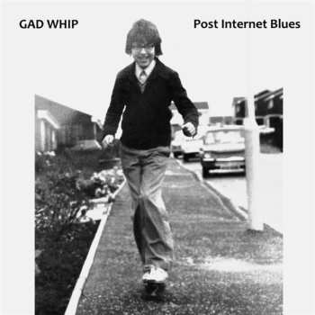 Album Gad Whip: Post Internet Blues